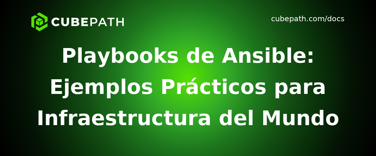 Playbooks de Ansible: Ejemplos Prácticos para Infraestructura del Mundo Real