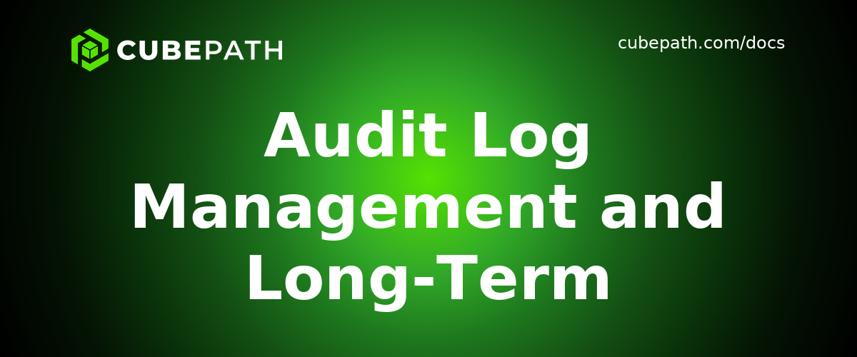 Audit Log Management and Long-Term Retention