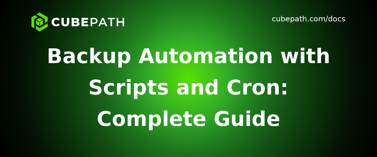 Backup Automation with Scripts and Cron: Complete Guide