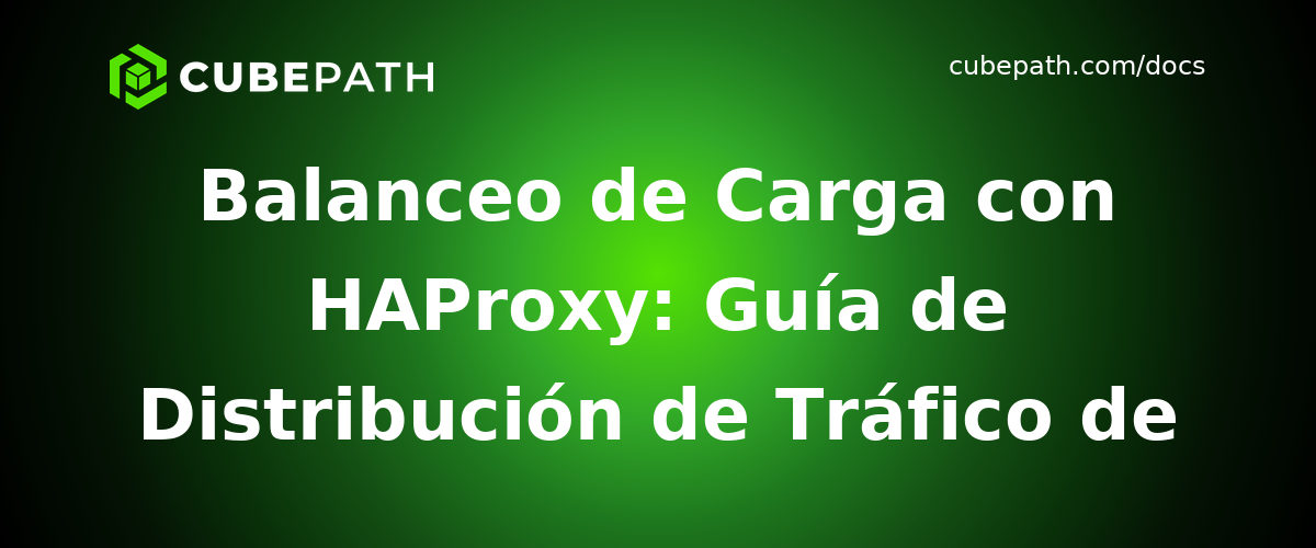Balanceo de Carga con HAProxy: Guía de Distribución de Tráfico de Alto Rendimiento