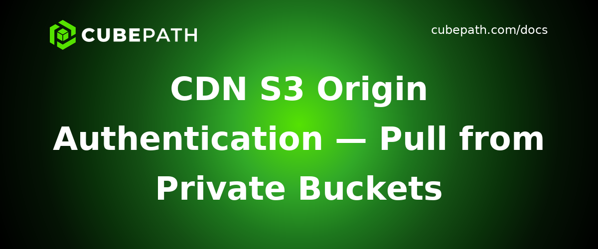 CDN S3 Origin Authentication — Pull from Private Buckets
