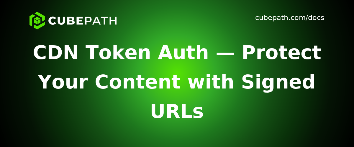 CDN Token Auth — Protect Your Content with Signed URLs