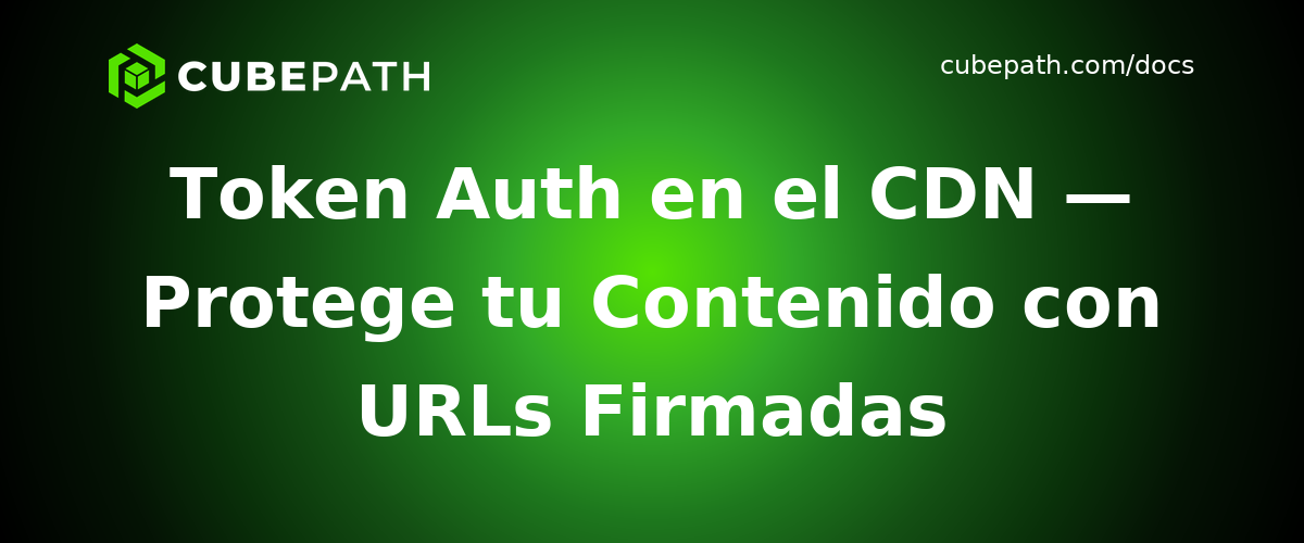 Token Auth en el CDN — Protege tu Contenido con URLs Firmadas