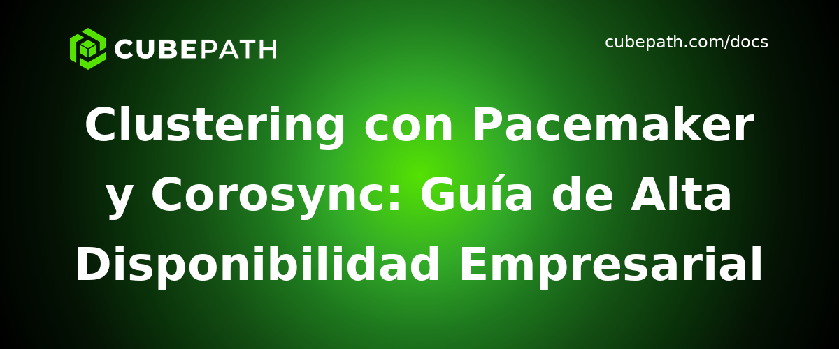 Clustering con Pacemaker y Corosync: Guía de Alta Disponibilidad Empresarial