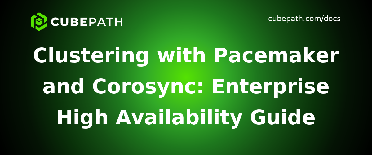 Clustering with Pacemaker and Corosync: Enterprise High Availability Guide