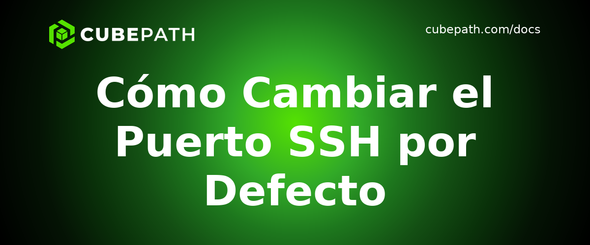 Cómo Cambiar el Puerto SSH por Defecto