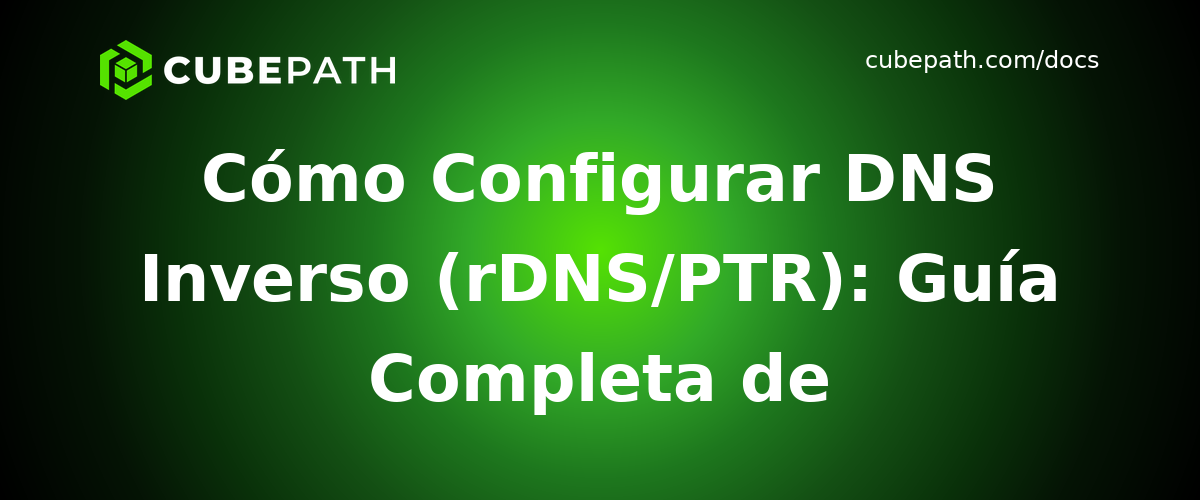 Cómo Configurar DNS Inverso (rDNS/PTR): Guía Completa de Implementación