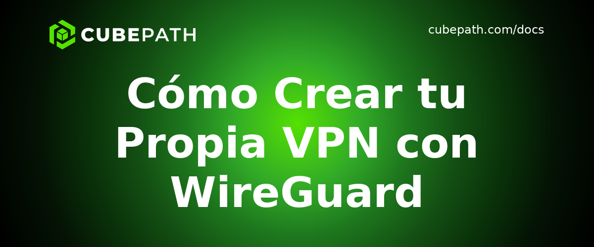 Cómo Crear tu Propia VPN con WireGuard