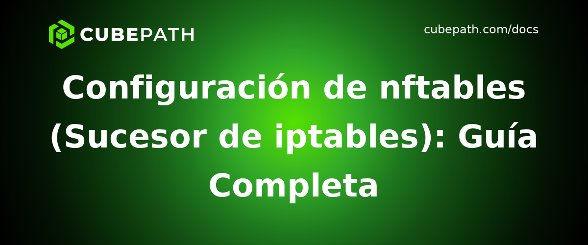Configuración de nftables (Sucesor de iptables): Guía Completa