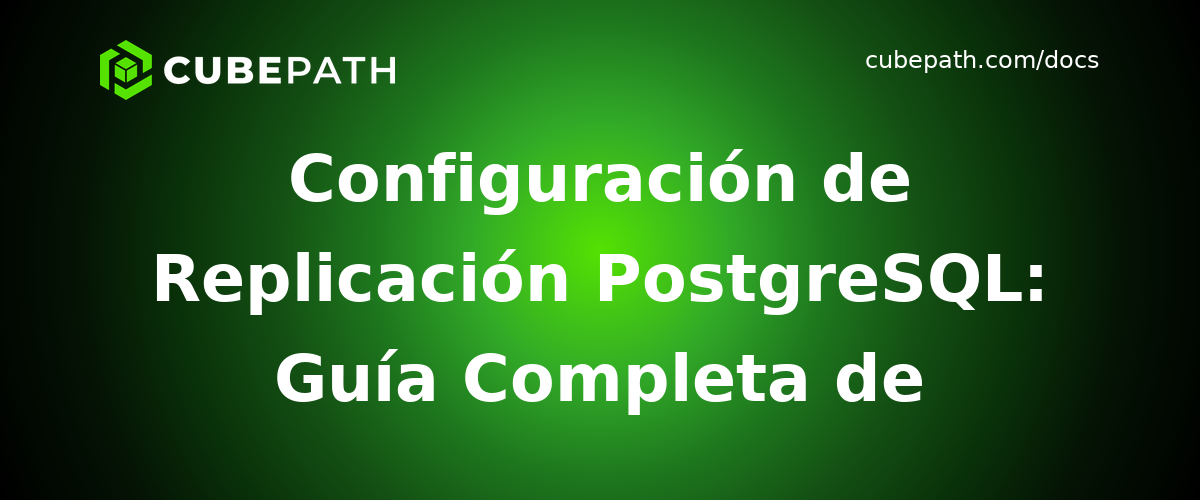Configuración de Replicación PostgreSQL: Guía Completa de Replicación en Streaming