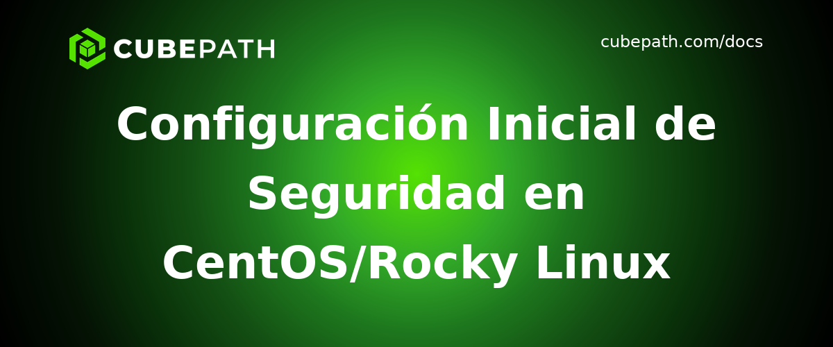 Configuración Inicial de Seguridad en CentOS/Rocky Linux