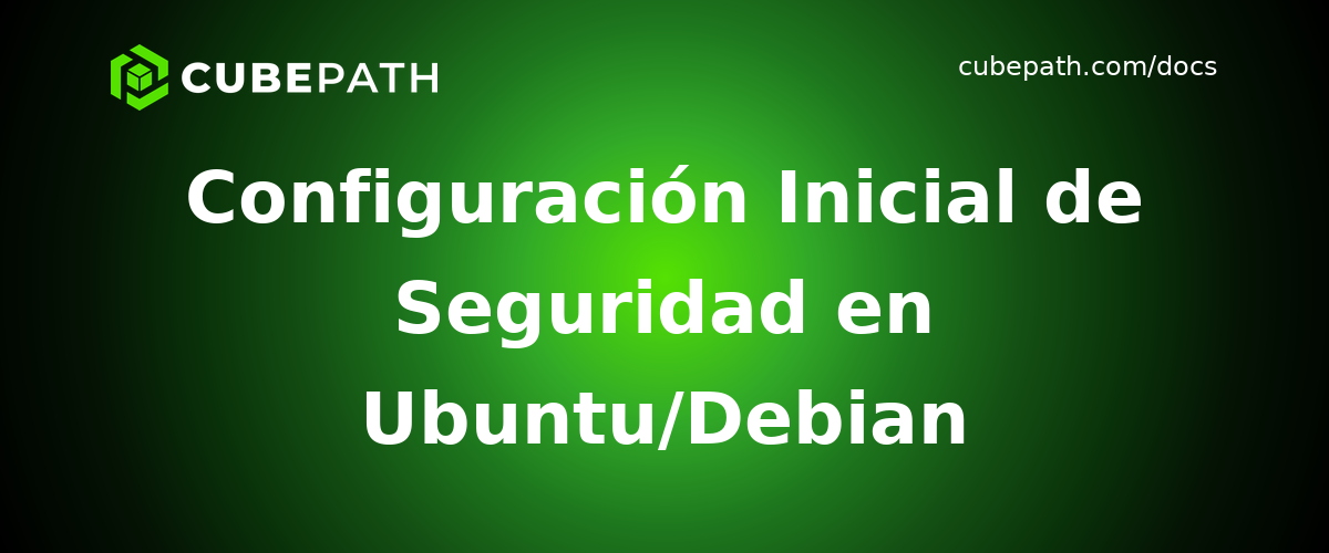Configuración Inicial de Seguridad en Ubuntu/Debian