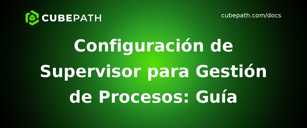 Configuración de Supervisor para Gestión de Procesos: Guía Completa de Monitoreo de Aplicaciones