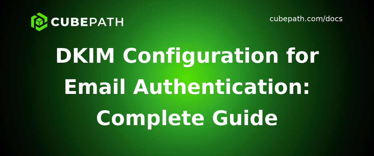 DKIM Configuration for Email Authentication: Complete Guide