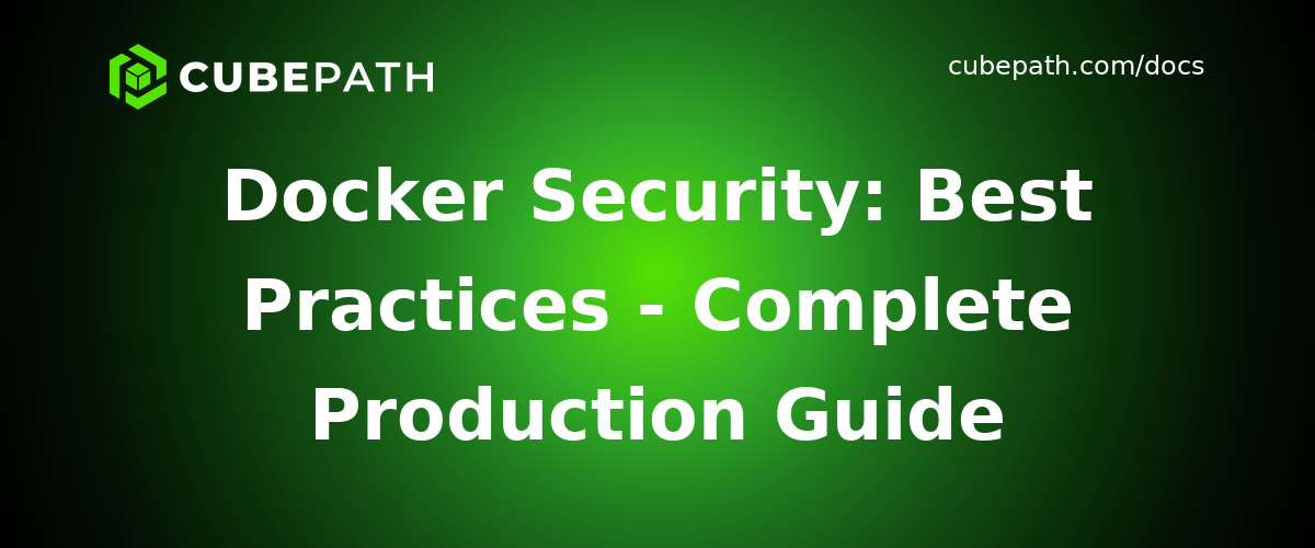Docker Security: Best Practices - Complete Production Guide