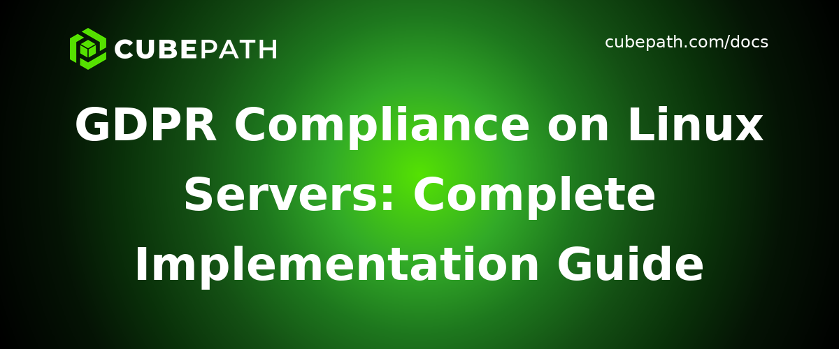 GDPR Compliance on Linux Servers: Complete Implementation Guide