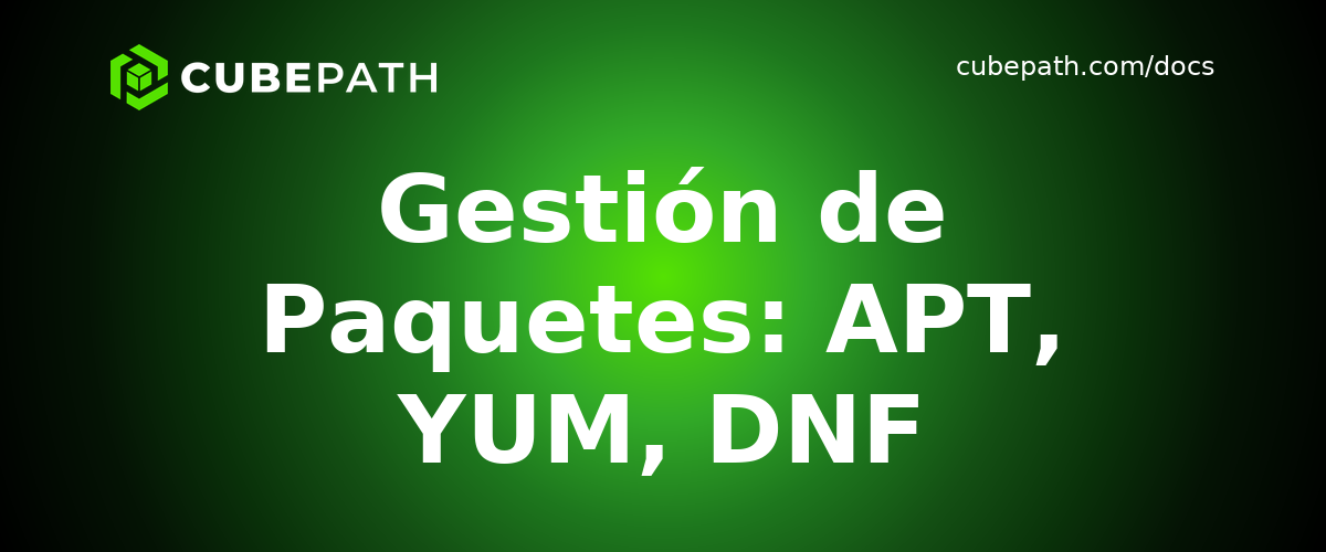 Gestión de Paquetes: APT, YUM, DNF