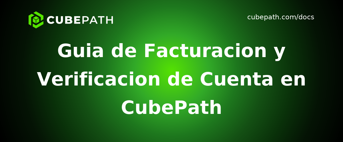 Guia de Facturacion y Verificacion de Cuenta en CubePath