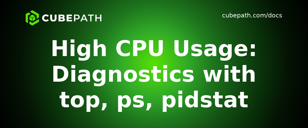 High CPU Usage: Diagnostics with top, ps, pidstat