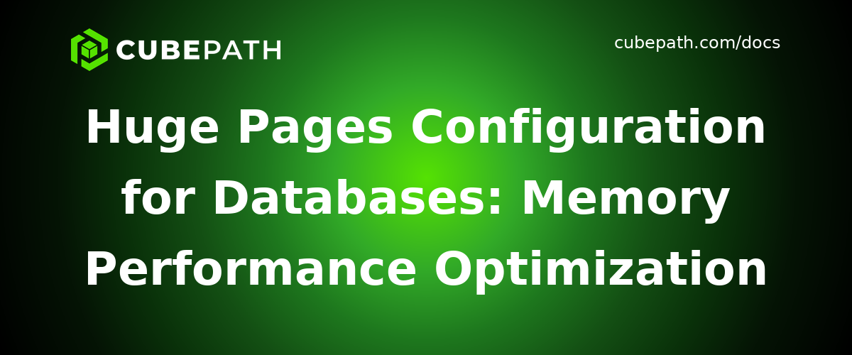 Huge Pages Configuration for Databases: Memory Performance Optimization Guide