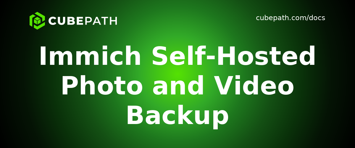 Immich Self-Hosted Photo and Video Backup