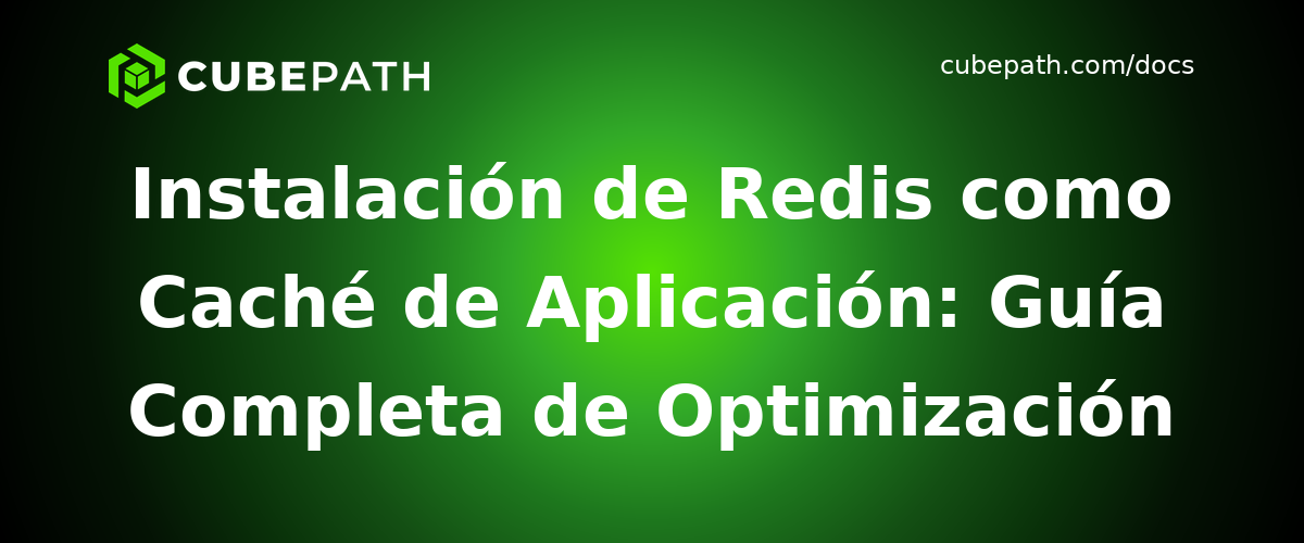 Instalación de Redis como Caché de Aplicación: Guía Completa de Optimización de Rendimiento