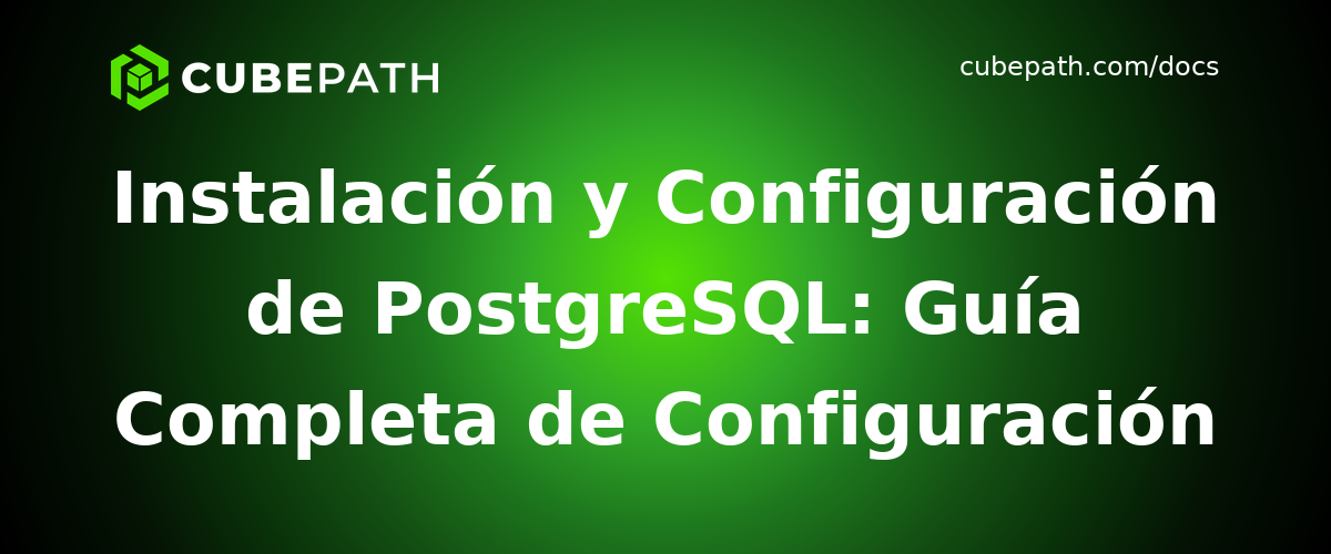 Instalación y Configuración de PostgreSQL: Guía Completa de Configuración de Base de Datos Empresarial