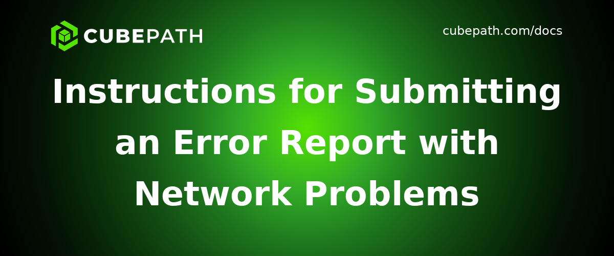 Instructions for Submitting an Error Report with Network Problems