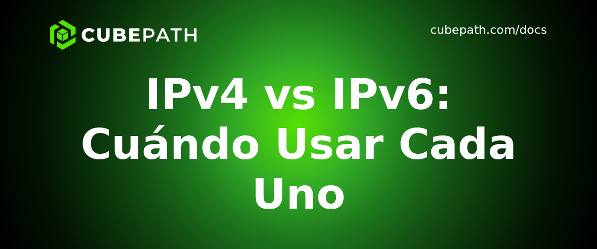 IPv4 vs IPv6: Cuándo Usar Cada Uno