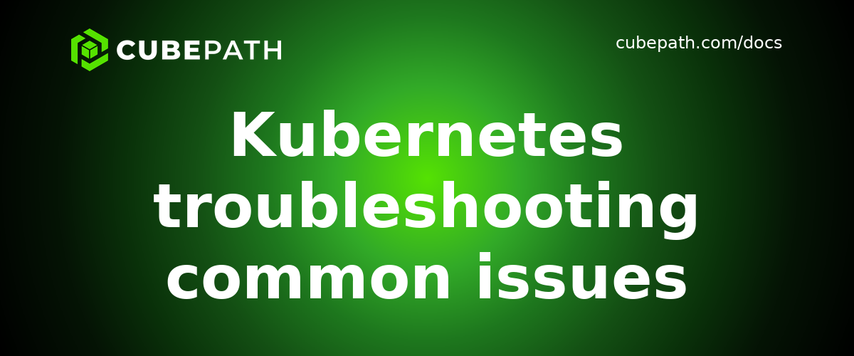 Kubernetes troubleshooting common issues