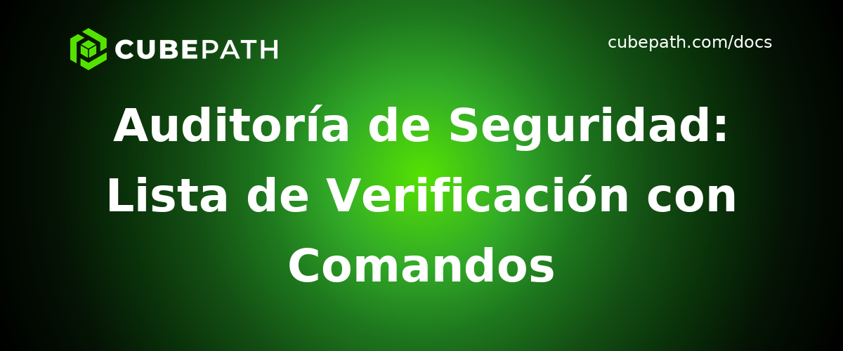 Auditoría de Seguridad: Lista de Verificación con Comandos