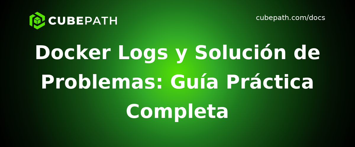 Docker Logs y Solución de Problemas: Guía Práctica Completa