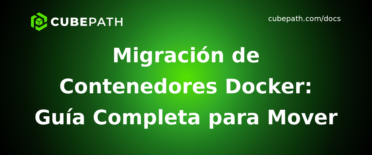 Migración de Contenedores Docker: Guía Completa para Mover Contenedores Entre Servidores