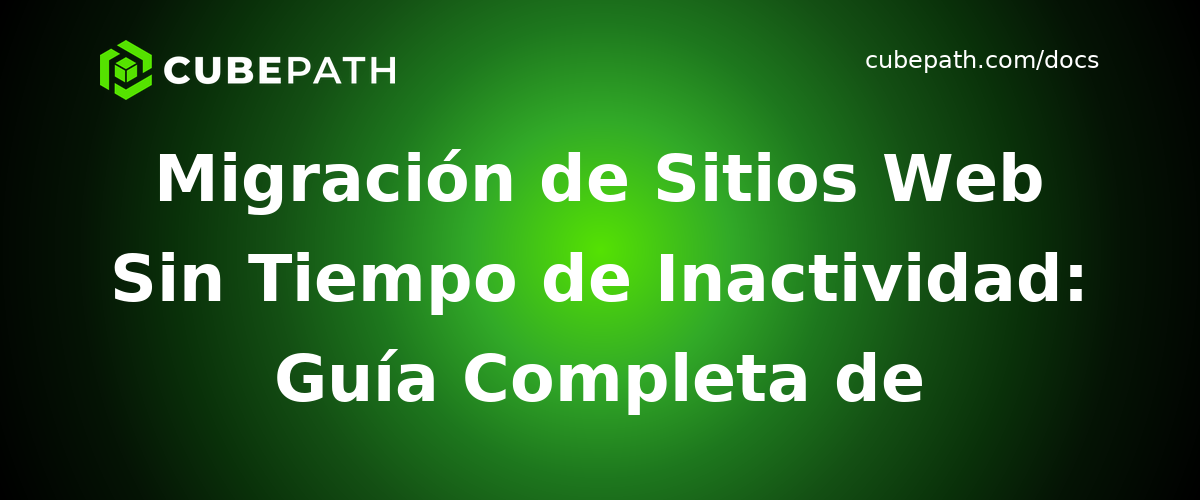 Migración de Sitios Web Sin Tiempo de Inactividad: Guía Completa de Migración con Cero Downtime