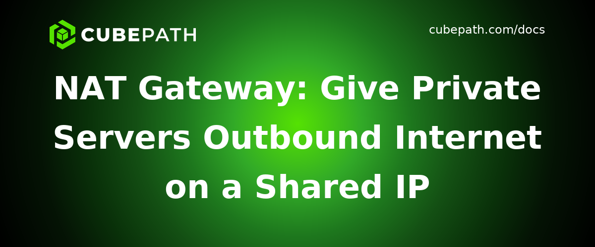 NAT Gateway: Give Private Servers Outbound Internet on a Shared IP