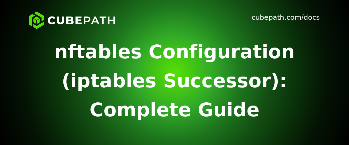 nftables Configuration (iptables Successor): Complete Guide