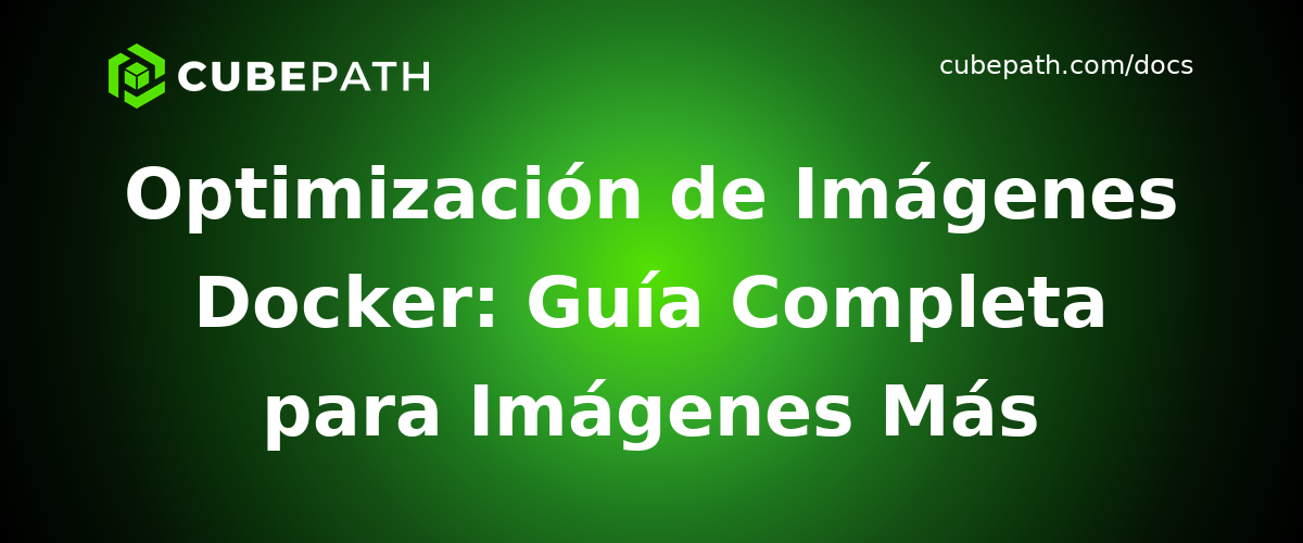 Optimización de Imágenes Docker: Guía Completa para Imágenes Más Pequeñas y Rápidas