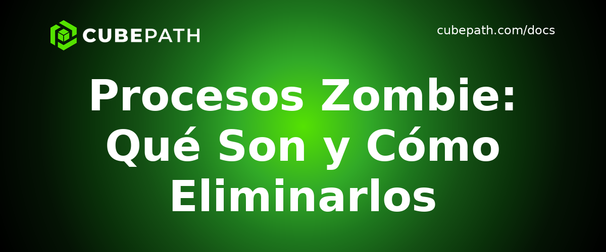 Procesos Zombie: Qué Son y Cómo Eliminarlos