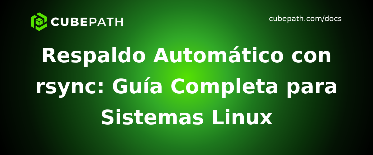 Respaldo Automático con rsync: Guía Completa para Sistemas Linux