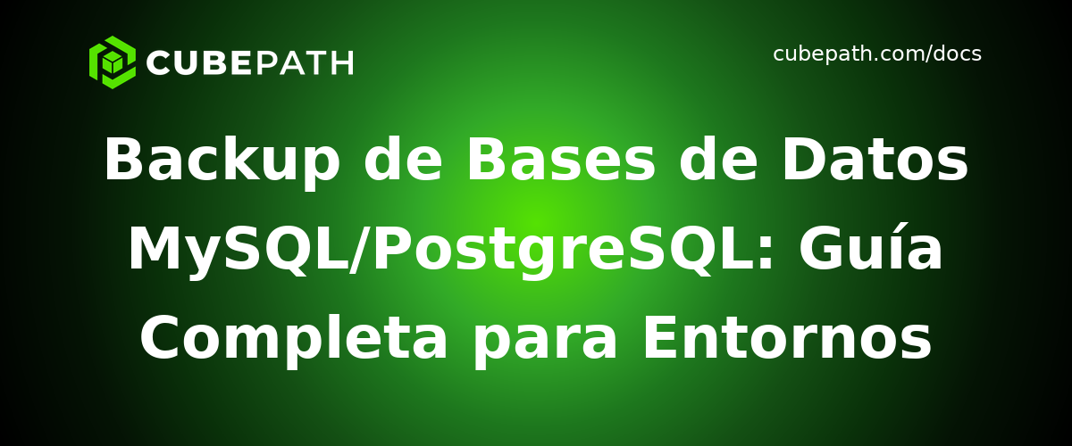 Backup de Bases de Datos MySQL/PostgreSQL: Guía Completa para Entornos de Producción