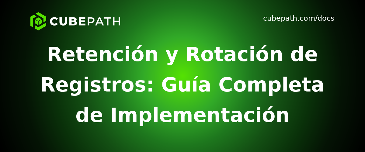 Retención y Rotación de Registros: Guía Completa de Implementación