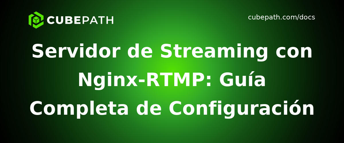 Servidor de Streaming con Nginx-RTMP: Guía Completa de Configuración