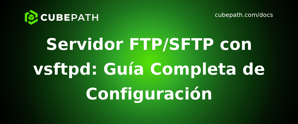Servidor FTP/SFTP con vsftpd: Guía Completa de Configuración