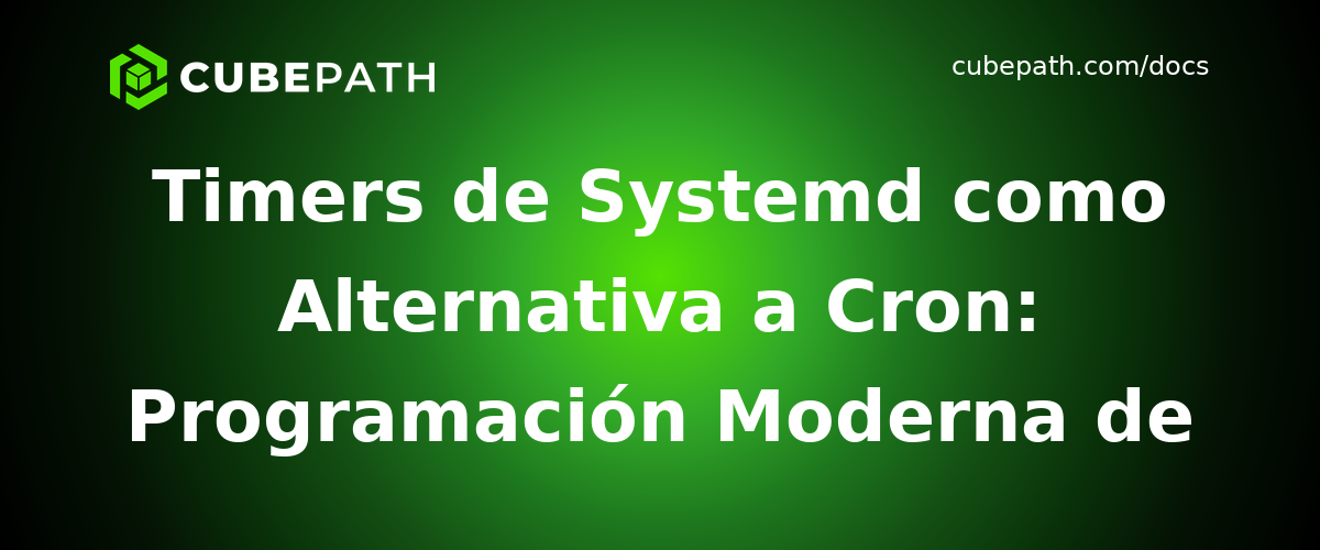 Timers de Systemd como Alternativa a Cron: Programación Moderna de Tareas