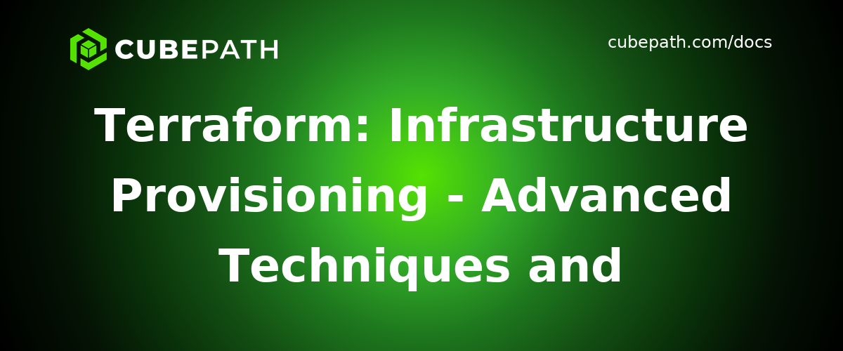 Terraform: Infrastructure Provisioning - Advanced Techniques and Real-World Examples