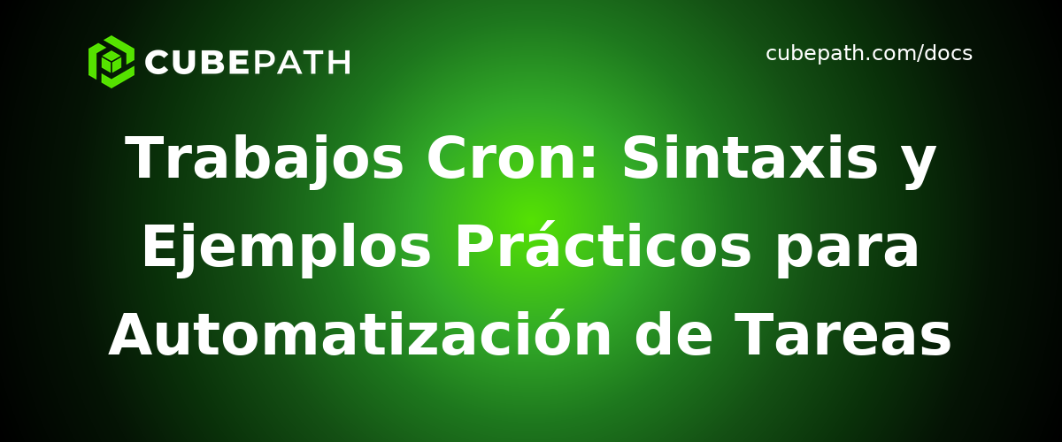 Trabajos Cron: Sintaxis y Ejemplos Prácticos para Automatización de Tareas