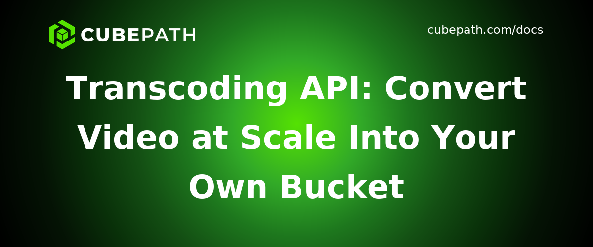 Transcoding API: Convert Video at Scale Into Your Own Bucket