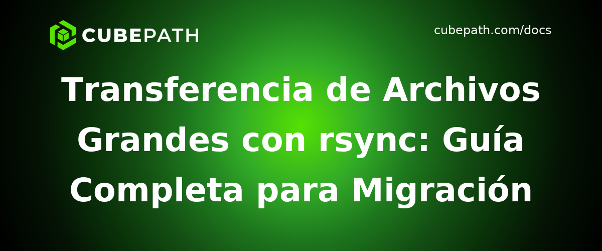 Transferencia de Archivos Grandes con rsync: Guía Completa para Migración Eficiente de Servidores