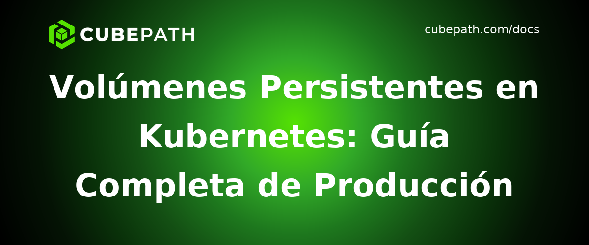 Volúmenes Persistentes en Kubernetes: Guía Completa de Producción