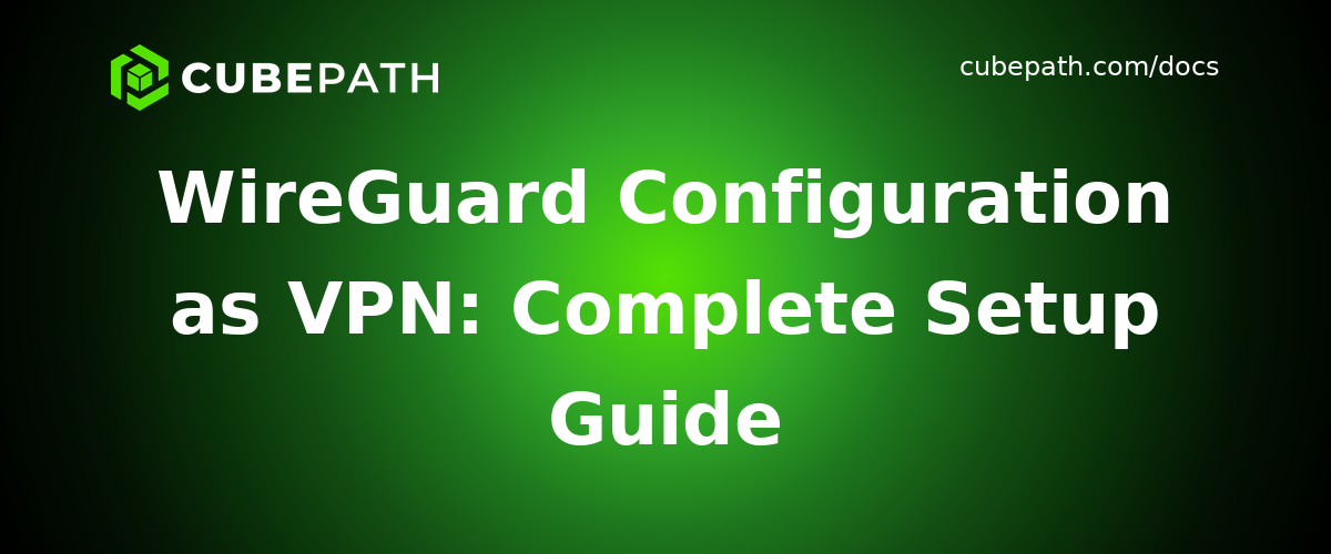 WireGuard Configuration as VPN: Complete Setup Guide